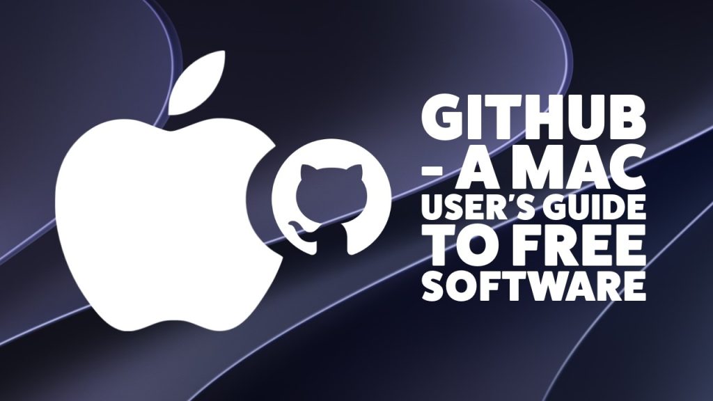 WTF Is GitHub? A Mac User’s Guide to the The Planet’s Biggest Home for Free Software